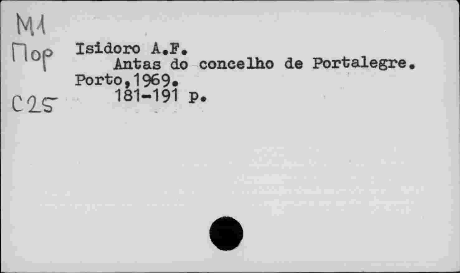 ﻿М4
Пор
CIS'
Isidoro A.F.
Antas do concelho de Portalegre Porto,1969.
181-191 P.